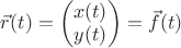 $\vec r(t)=\begin{pmatrix}x(t)\\y(t)\end{pmatrix}=\vec f(t)$