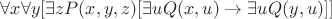 $ \forall x \forall y [\exists z P(x,y,z) &[\exists u Q(x,u) \rightarrow  \exists u Q(y,u)]]        $