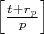$\left[\frac{t+r_p}{p}\right]$