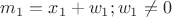 $m_1=x_1+w_1; w_1\ne 0$