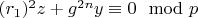 $(r_1)^2z + g^{2n}y\equiv 0\mod p$