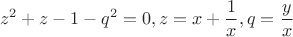 $$z^2+z-1-q^2=0, z=x+\frac 1x, q=\frac yx$$