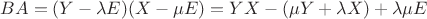 $BA = (Y - \lambda E)(X-\mu E) = YX - (\mu Y + \lambda X) + \lambda \mu E  $
