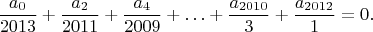 $$\frac{a_0}{2013}+\frac{a_2}{2011}+\frac{a_4}{2009}+\ldots +\frac{a_{2010}}{3}+ \frac{a_{2012}}{1}=0.$$
