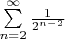 $\sum\limits_{n=2}^\infty \frac{1}{2^{n-2}}$