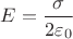 $E=\dfrac{\sigma}{2\varepsilon_0}$