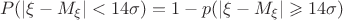 \[
P(\left| {\xi  - M_\xi  } \right| < 14\sigma ) = 1 - p(\left| {\xi  - M_\xi  } \right| \geqslant 14\sigma) 
\]