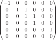 $$\begin{pmatrix}
 -1& 0&0&0&0&0 \\
0& 1 &1&0&0&0 \\
0& 0 &1&1&0&0 \\
0& 0 &0&1&0&0 \\
0& 0 &0&0&0&1 \\ 
0& 0 &0&0&0&0 \\ 
\end{pmatrix}$$