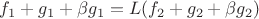 $f_1 + g_1 + \beta g_1 = L (f_2 + g_2 + \beta g_2)$