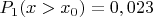 $P_1(x>x_0)=0,023$