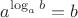 $$a^{\log_ab}=b$$