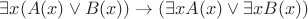 $\exists x (A(x) \vee B(x))\to (\exists x A(x) \vee \exists x B(x))$