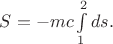 $S=-mc\int\limits_1^2ds.$