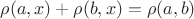 $\rho(a, x) + \rho (b, x) = \rho(a, b)$
