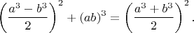 $$\left(\frac{a^3-b^3}2\right)^2+(ab)^3=\left(\frac{a^3+b^3}2\right)^2.$$