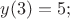 $y(3)=5;$