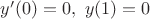 $y'(0)=0,\ y(1)=0$