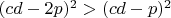 $(cd-2p)^2>(cd-p)^2$