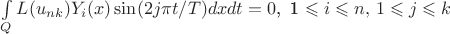 $\int \limits_Q L(u_{nk})Y_i(x)\sin (2j\pi t/T) dxdt = 0$,\, 1 \leqslant i \leqslant n,\, 1 \leqslant j \leqslant k