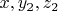 $ x, y_2, z_2 $