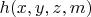 $h(x, y, z, m)$