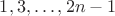 $1, 3, \ldots, 2n-1$