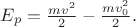 $E_p=\frac{mv^2}{2}-\frac{mv_0^2}{2}.$