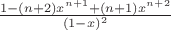 $\frac{1 - (n+2)x^{n+1} + (n+1)x^{n+2}}{(1-x)^2}$