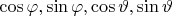 $\cos \varphi , \sin \varphi , \cos  \vartheta,  \sin  \vartheta$