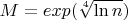 $M=exp(\sqrt[4]{\ln n})$