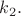 $k_2.$