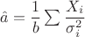 $\hat a = \dfrac1b \sum\dfrac{X_i}{\sigma_i^2}$