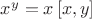 ${x^y} = x\left[ {x,y} \right]$