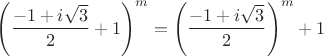 $$\left( \frac{-1+i\sqrt3}{2}+1 \right)^m = \left( \frac{-1+i\sqrt3}{2} \right)^m+1$$ $$\left( \frac{-1+i\sqrt3}{2}+1 \right)^m = \left( \frac{-1+i\sqrt3}{2} \right)^m+1$$
