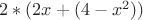 $2*(2x+(4-x^2))$
