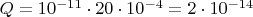 $ Q=10^{-11}\cdot20\cdot10^{-4} = 2\cdot10^{-14}$