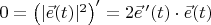 $0=\left(|\vec e(t)|^2\right)'=2\vec e\,'(t)\cdot\vec e(t)$
