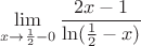 $$ \lim\limits_{x \to \frac{1}{2}-0} \frac{2x-1}{\ln(\frac{1}{2}-x)}$$