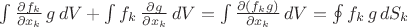 $\int \frac {\partial f_k}{\partial x_k}\,g\, dV + \int f_k\, \frac {\partial g}{\partial x_k}\, dV =\int \frac {\partial (f_k g)}{\partial x_k}\, dV = \oint f_k \,g\,dS_k $
