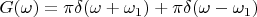 $G(\omega)=\pi\delta(\omega+\omega_1)+\pi\delta(\omega-\omega_1)$