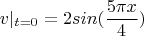 $$v|_{t=0}=2sin(\frac {5\pi{x}} 4)$$