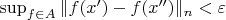 $\sup_{f\in A}\|f(x')-f(x'')\|_n<\varepsilon$