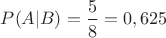 $P(A|B)=\dfrac{5}{8}=0,625$