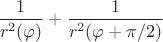 $ \dfrac{1}{r^2(\varphi)}+ \dfrac{1}{r^2(\varphi+\pi/2)}$