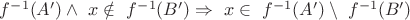 $ f^{-1}(A') \wedge\ x \notin\ f^{-1}(B') \Rightarrow\ x \in\ f^{-1}(A') \setminus\ f^{-1}(B') $