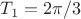 $T_1=2\pi/3$