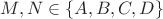 $M,N\in \{A,B,C,D\}$ $M,N\in \{A,B,C,D\}$