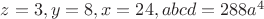 $z=3,y=8,x=24,abcd=288a^4$