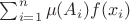 $\sum_{i=1}^n \mu(A_i) f(x_i)$