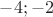 $-4; -2$
